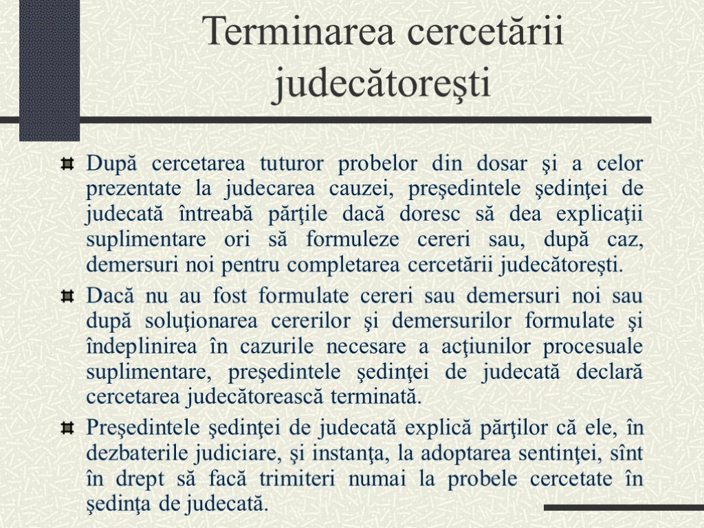 Terminarea cercetării judecătoreşti După cercetarea tuturor probelor din dosar şi a celor prezentate la